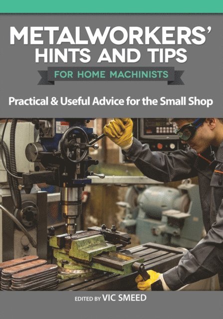 Vic Smeed - Metalworkers' Hints and Tips for Home Machinists, E-bok