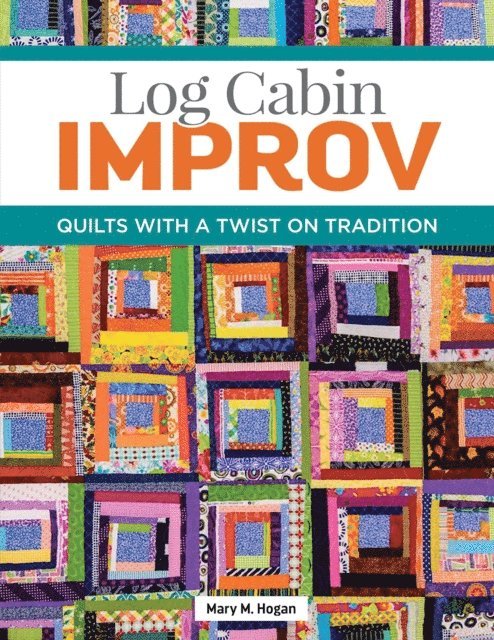 Mary M. Hogan - Log Cabin Improv, E-bok