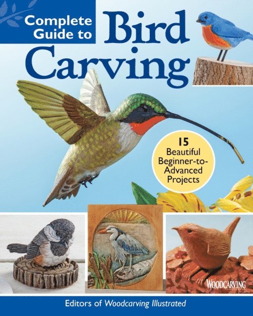 Editors of Woodcarving Illustrated - Complete Guide to Bird Carving, E-bok