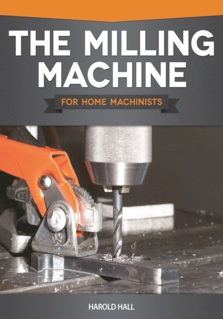 Harold Hall - Milling Machine for Home Machinists, E-bok
