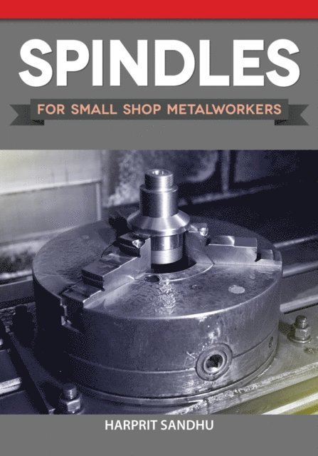 Harprit Sandhu - Spindles for Small Shop Metalworkers, E-bok