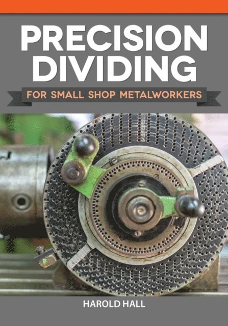 Harold Hall - Precision Dividing for Small Shop Metalworkers, E-bok
