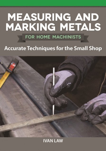 Ivan Law - Measuring and Marking Metals for Home Machinists, E-bok