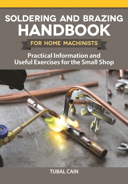Tubal Cain - Soldering and Brazing Handbook for Home Machinists, E-bok