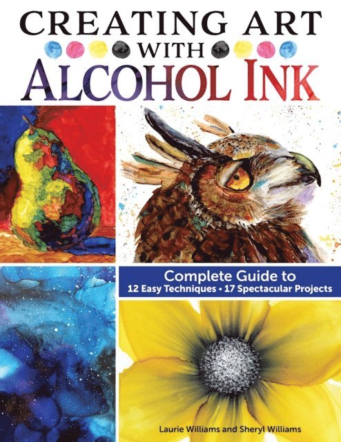 Sheryl Williams, Laurie Williams - Creating Art with Alcohol Ink, E-bok