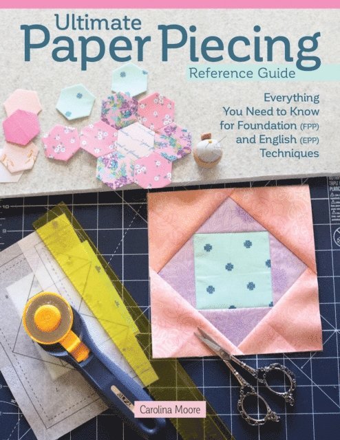 Carolina Moore - Ultimate Paper Piecing Reference Guide, E-bok
