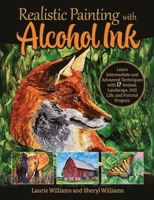 Sheryl Williams, Laurie Williams - Realistic Painting with Alcohol Ink, E-bok