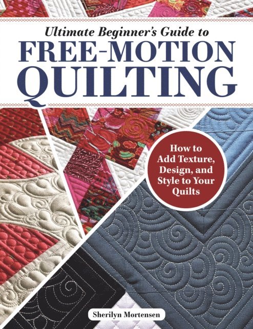 Sherilyn Mortensen - Ultimate Beginner's Guide to Free-Motion Quilting, E-bok