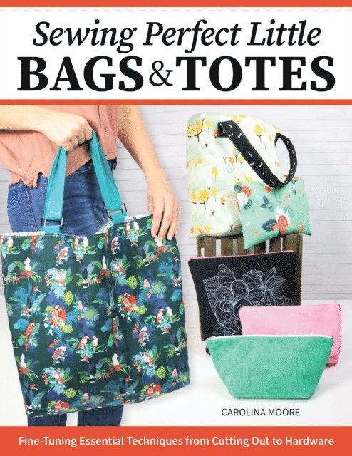 Carolina Moore - Sewing Perfect Little Bags and Totes, E-bok