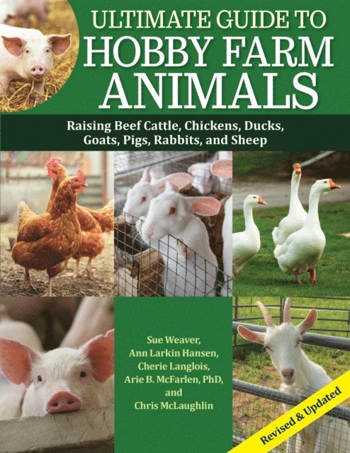 Arie McFarlen, Ann Larkin Hansen, Cherie Langlois, Chris McLaughlin, Sue Weaver, Mark McConnon - Ultimate Guide to Hobby Farm Animals, E-bok