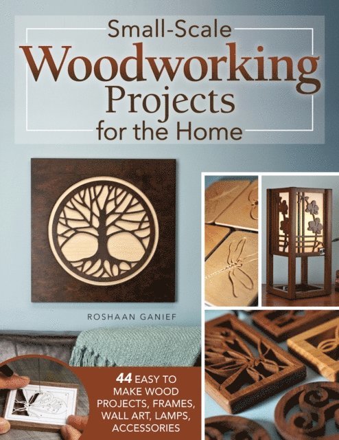Roshaan Ganief - Small-Scale Woodworking Projects for the Home, E-bok
