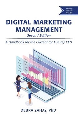 Digital Marketing Management, Second Edition: A Handbook for the Current (or Future) CEO av Debra Zahay