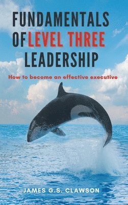 James G S Clawson - Fundamentals of Level Three Leadership, Inbunden. Tillgänglighet: Lägg i varukorg