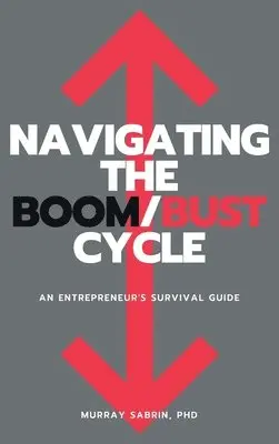 Murray Sabrin - Navigating the Boom/Bust Cycle: An Entrepreneur's Survival Guide, Inbunden. Tillgänglighet: Lägg i varukorg