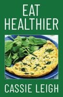 Cassie Leigh - Eat Healthier, Häftad. Tillgänglighet: Lägg i varukorg