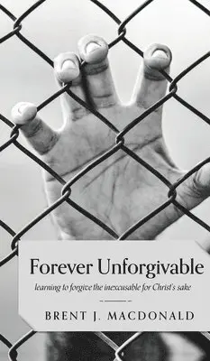 Brent J MacDonald - Forever Unforgivable, Inbunden. Tillgänglighet: Lägg i varukorg