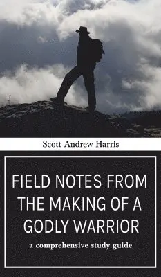 Scott A Harris - Field Notes from The Making of a Godly Warrior, Inbunden. Tillgänglighet: Lägg i varukorg