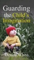 Denise White - Guarding the Child's Imagination, Inbunden. Tillgänglighet: Lägg i varukorg