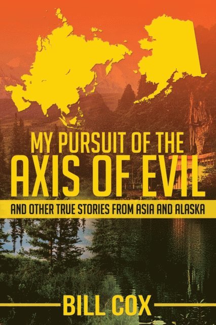 Bill Cox - My Pursuit of the Axis of Evil, E-bok