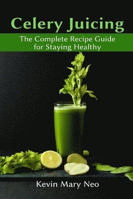 Kevin Mary Neo - Celery Juicing, Häftad. Tillgänglighet: Lägg i varukorg