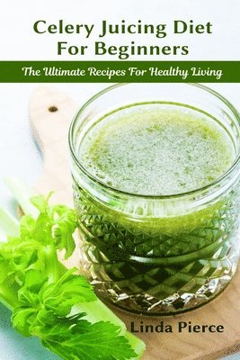 Linda Pierce - Celery Juicing Diet for Beginners, Häftad. Tillgänglighet: Lägg i varukorg