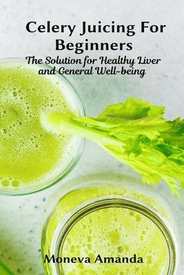 Moneva Amanda - Celery Juicing for Beginners, Häftad. Tillgänglighet: Lägg i varukorg