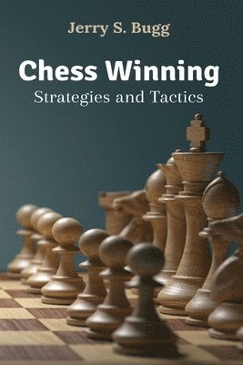 Jerry S Bugg - Chess Winning Strategies and Tactics, Häftad. Tillgänglighet: Lägg i varukorg