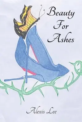 Alexis Lee - Beauty for Ashes, Häftad. Tillgänglighet: Lägg i varukorg