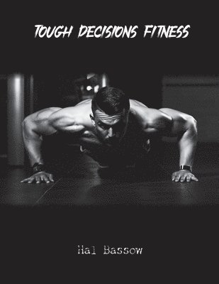 Hal Bassow - Tough Decisions Fitness, Häftad