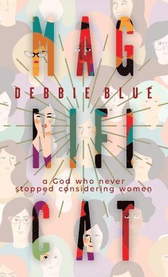 Debbie Blue - Magnificat: A God Who Never Stopped Considering Women, Inbunden