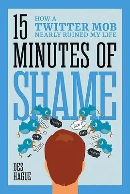 Des Hague - Fifteen Minutes of Shame: How a Twitter Mob Nearly Ruined My Life, Inbunden. Tillgänglighet: Lägg i varukorg