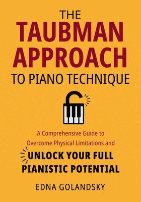Edna Golandsky - The Taubman Approach to Piano Technique: A Comprehensive Guide to Overcome Physical Limitations and Unlock Your Full Pianistic Potential, Häftad