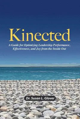 Susan L. Glover - Kinected: A Guide for Optimizing Leadership Performance, Effectiveness, and Joy from the Inside Out, Inbunden. Tillgänglighet: Lägg i varukorg