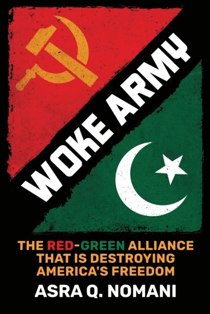 Asra Q. Nomani - Woke Army: The Red-Green Alliance That Is Destroying America's Freedom, E-bok