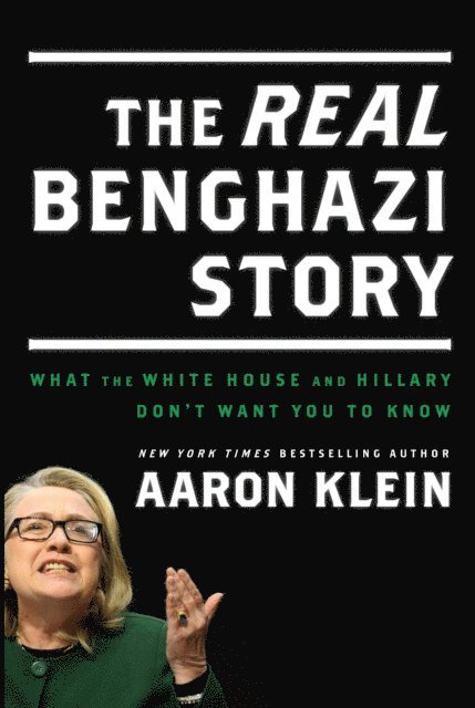 Aaron Klein - REAL Benghazi Story: What the White House and Hillary Don't Want You to Know, E-bok