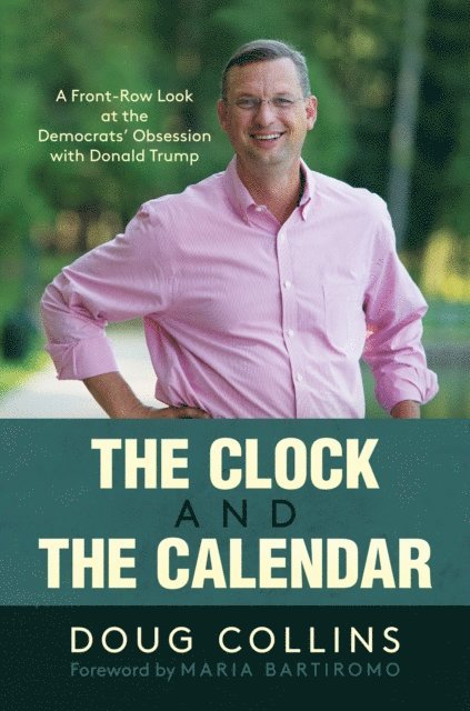 Doug Collins - Clock and the Calendar: A Front-Row Look at the Democrats' Obsession with Donald Trump, E-bok. Tillgänglighet: Lägg i varukorg