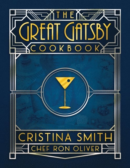 Chef Ron Oliver, Cristina Smith - Great Gatsby Cookbook: Five Fabulous Roaring '20s Parties, E-bok