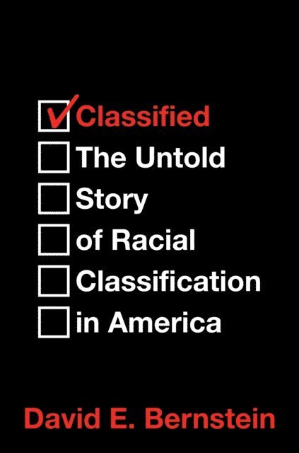David E. Bernstein - Classified: The Untold Story of Racial Classification in America, E-bok