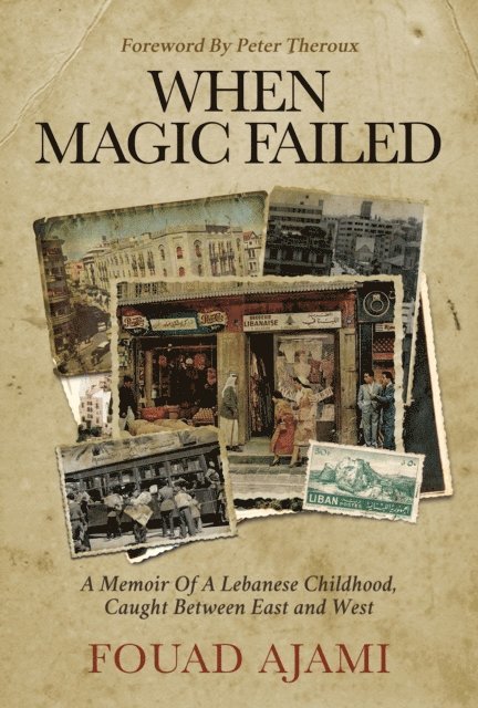Fouad Ajami - When Magic Failed: A Memoir of a Lebanese Childhood, Caught Between East and West, E-bok