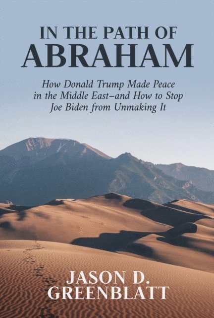 Jason D. Greenblatt - In the Path of Abraham: How Donald Trump Made Peace in the Middle East-and How to Stop Joe Biden from Unmaking It, E-bok