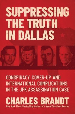 Charles Brandt - Suppressing the Truth in Dallas, Inbunden
