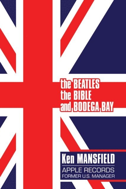 Ken Mansfield - Beatles, The Bible and Bodega Bay: A Long and Winding Road, E-bok