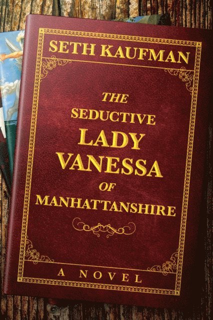 Seth Kaufman - Seductive Lady Vanessa of Manhattanshire: A Novel, E-bok