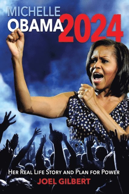 Joel Gilbert - Michelle Obama 2024: Her Real Life Story and Plan for Power, E-bok