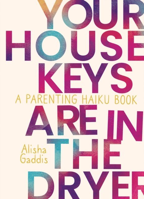 Alisha Gaddis - Your House Keys are in the Dryer: A Parenting Haiku Book, E-bok