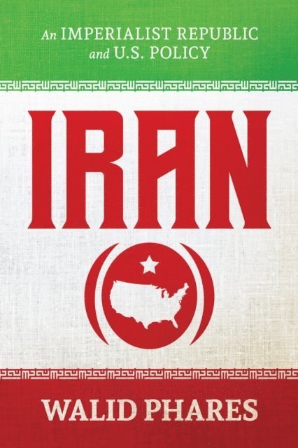 Walid Phares - Iran: An Imperialist Republic and U.S. Policy, E-bok. Tillgänglighet: Lägg i varukorg