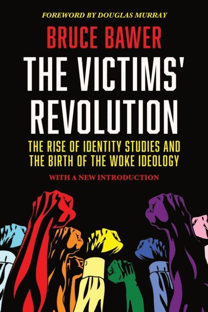 Bruce Bawer - Victims' Revolution: The Rise of Identity Studies and the Birth of the Woke Ideology, E-bok