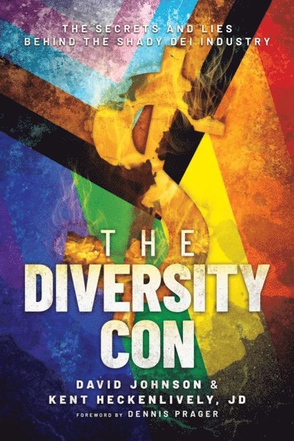 Kent Heckenlively, David Johnson - Diversity Con: The Secrets and Lies Behind the Shady DEI Industry, E-bok