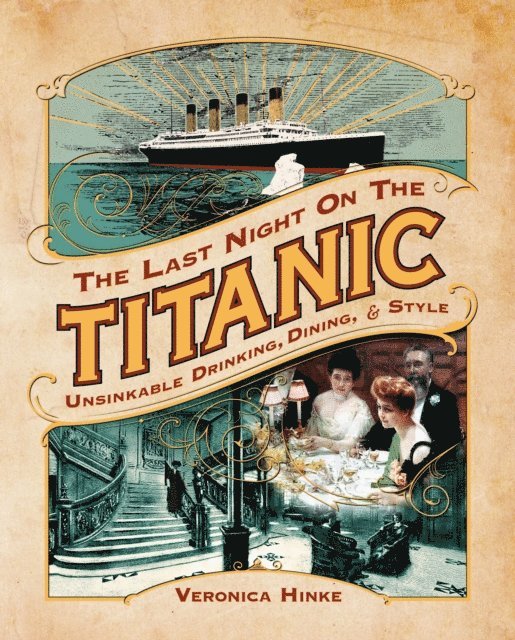 Veronica Hinke - Last Night on the Titanic: Unsinkable Drinking, Dining, and Style, E-bok