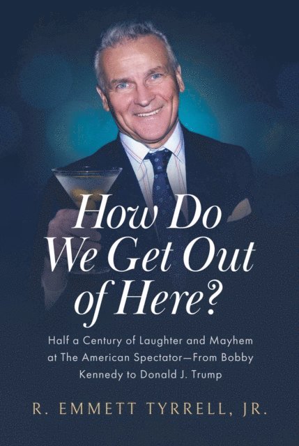 R. Emmett Tyrrell - How Do We Get Out of Here?, E-bok